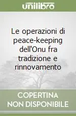 Le operazioni di peace-keeping dell‘Onu fra tradizione e rinnovamento Promozione Esclusiva