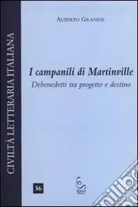 I campanili di Martinville. Debenedetti tra progetto e destino Compra Oggi Stesso