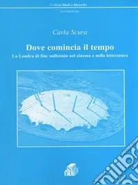 Dove comincia il tempo. La Londra di fine millennio nel cinema e nella letteratura Nuova Collezione