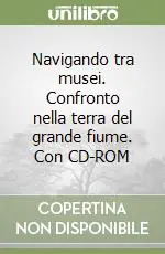 Compra Oggi Stesso Navigando tra musei. Confronto nella terra del grande fiume. Con CD-ROM