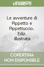Le avventure di Pippetto e Pippettuccio. Ediz. illustrata Compra Oggi Stesso