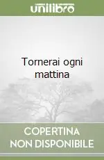 Esclusivo Tornerai ogni mattina