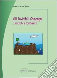 Non Perdere Gli invisibili compagni. I microbi e l‘ambiente
