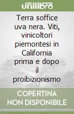 Terra soffice uva nera. Viti, vinicoltori piemontesi in California prima e dopo il proibizionismo Ultime Pezzi