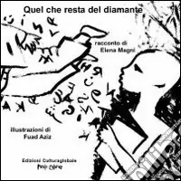 Quel che resta del diamante. Ediz. illustrata Nuova Collezione