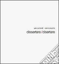 Dissertare/disertare. Ediz. italiana e inglese Novità