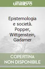 Epistemologia e società. Popper, Wittgenstein, Gadamer Economico