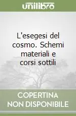 Direttamente Dal Produttore L‘esegesi del cosmo. Schemi materiali e corsi sottili