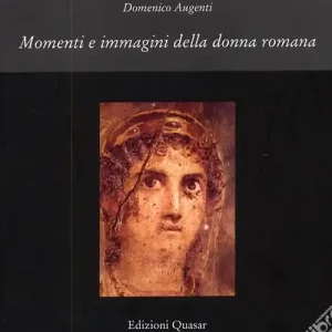 Promozione Momenti e immagini della donna romana. Ediz. illustrata