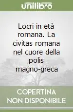 Locri in età romana. La civitas romana nel cuore della polis magno-greca Offerta Speciale