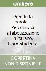Sconto Prendo la parola... Percorso di alfabetizzazione in italiano. Libro studente