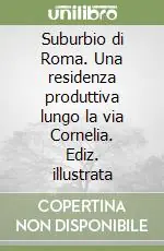 Spedizione Espresso Suburbio di Roma. Una residenza produttiva lungo la via Cornelia. Ediz. illustrata
