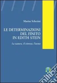 Non Perdere Le determinazioni del finito in Edith Stein. La natura, il vivente, l‘uomo