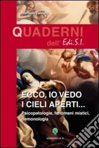 Ecco, io vedo i cieli aperti... Pscicopatologie, fenomeni mistici, demonologia Sconto
