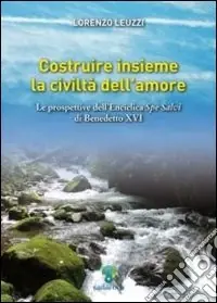 Acquista Ora Costruire insieme la civiltà dell‘amore. Le prospettive dell‘Enciclica Spe Salvi di Benedetto XVI
