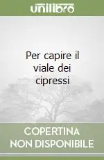 Per capire il viale dei cipressi Quantità Limitata