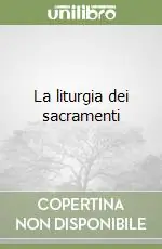 Ultime Pezzi La liturgia dei sacramenti