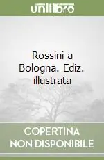 Subito Disponibile Rossini a Bologna. Ediz. illustrata