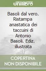 Consegna Rapida Basoli dal vero. Ristampa anastatica dei taccuini di Antonio Basoli. Ediz. illustrata