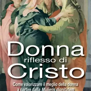 Professionale Donna riflesso di Cristo. Come valorizzare il meglio della donna a partire dalla mulieris digintatem