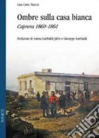 Quantità Limitata Ombre sulla casa bianca. Caprera 1860-1861