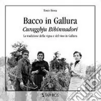 Bacco in Gallura. Curagghiu bibinnadori. La tradizione della vigna e del vino in Gallura Non Perdere