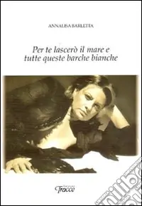 Per te lascerò il mare e tutte queste barche bianche Offerta Speciale