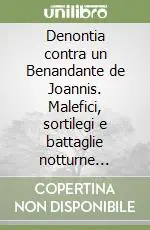 Denontia contra un Benandante de Joannis. Malefici, sortilegi e battaglie notturne attorno alla fortezza di Palma Offerta Del Giorno