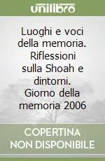 Luoghi e voci della memoria. Riflessioni sulla Shoah e dintorni. Giorno della memoria 2006 Promozione