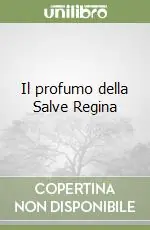 Ultimissimo Modello Il profumo della Salve Regina