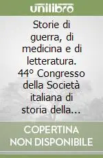 Storie di guerra, di medicina e di letteratura. 44° Congresso della Società italiana di storia della medicina Consegna Rapida