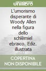 Offerta Limitata L‘umorismo disperante di Woody Allen nella figura dello schlèmiel ebraico. Ediz. illustrata