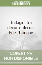 Indagini tra decor e decus. Ediz. bilingue Ultime Pezzi
