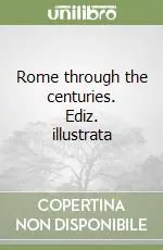 Rome through the centuries. Ediz. illustrata Bestseller