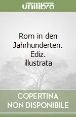 Rom in den Jahrhunderten. Ediz. illustrata Soddisfatti O Rimborsati