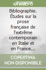 Bibliographie. Études sur la prose française de l‘extrême contemporain en Italie et en France (1984-2006) Reso Gratuito
