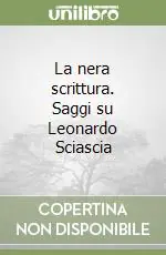 La nera scrittura. Saggi su Leonardo Sciascia Scelto Dai Clienti