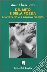 Del mito e della poesia. Demitizzazione e «ritorno del mito» Offerta Limitata