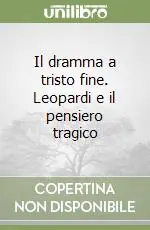 Prezzo Basso Il dramma a tristo fine. Leopardi e il pensiero tragico
