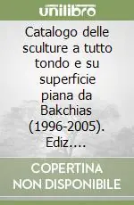 Spedito Oggi Catalogo delle sculture a tutto tondo e su superficie piana da Bakchias (1996-2005). Ediz. illustrata