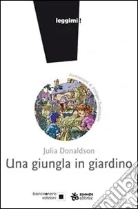 Una giungla in giardino. Ediz. illustrata Nuovo Arrivo