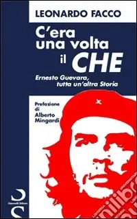 C‘era una volta il Che. Ernesto Guevara, tutta un‘altra storia Offerta Limitata