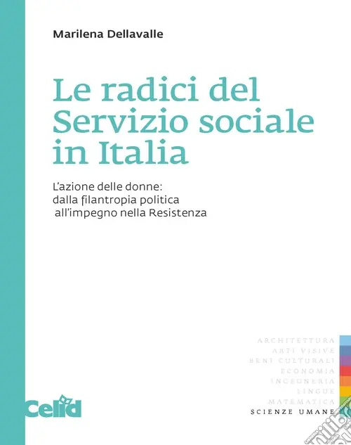 Le radici del servizio sociale in Italia. L‘azione delle donne dalla filantropia politica all‘impegno nella Resistenza Compra Oggi Stesso