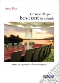 Di Tendenza Un modello per il ben-essere in azienda. Verso un approccio olistico integrato