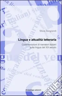 Lingua italiana e attualità letteraria. Considerazioni di narratori italiani sulla lingua del XX secolo Subito Disponibile