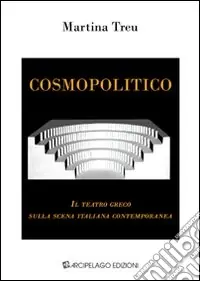 Cosmopolitico. Il teatro greco sulla scena italiana contemporanea Direttamente Dal Produttore