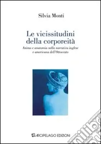 Must-Have Le vicissitudini della corporeità. Anima e anatomia nella narrativa inglese e americana dell‘Ottocento