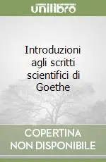 Compra Adesso Introduzioni agli scritti scientifici di Goethe