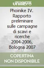 Miglior Prezzo Phoinike IV. Rapporto preliminare sulle campagne di scavi e ricerche 2004-2006, Bologna 2007