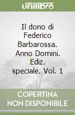 Promozione Esclusiva Il dono di Federico Barbarossa. Anno Domini. Ediz. speciale. Vol. 1Il dono di Federico Barbarossa